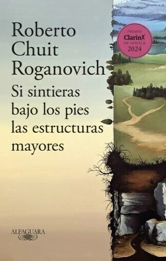 SI SINTIERAS BAJO LOS PIES LAS ESTRUCTURAS MAYORES - PREMIO CLARIN DE NOVELA 2024