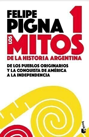 LOS MITOS DE LA HISTORIA ARGENTINA 1 - PIGNA, FELIPE - comprar online
