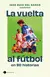 La Vuelta al Fútbol en 80 Historias Iker Ruiz Del Barco (Autor)