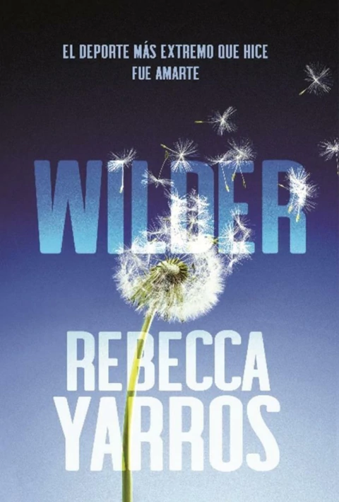 WILDER - EL DEPORTE MAS EXTREMO QUE HICE FUE AMARTE - REBELDES 1 - YARROS, REBECCA