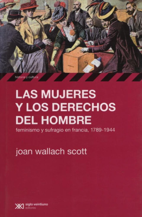 MUJERES Y LOS DERECHOS DEL HOMBRE FEMINISMO Y SUFRAGIO EN FRANCIA 1789 - 1944 (HISTORIA Y CULTURA) - WALLACH SCOTT, JOAN