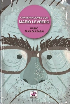 Conversaciones con Mario Levrero - Pablo Silva Olazábal