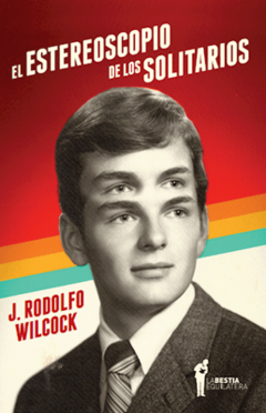 El Estereoscopio de los solitarios - J. Rodolfo Wilcock