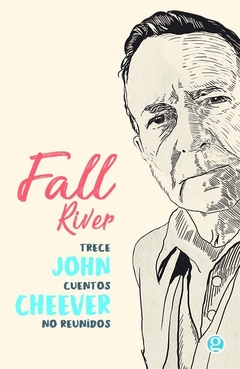 Fall River. Trece cuentos no reunidos - John Cheever