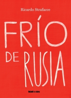 Frío de Rusia - Ricardo Strafacce