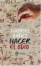 Hacer el odio - Gabriel Báñez