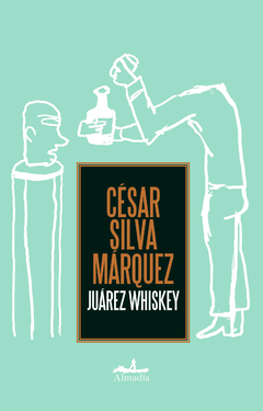 Juárez Whiskey - César Silva Márquez