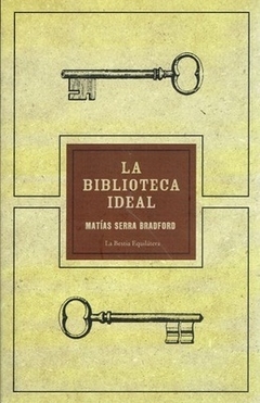 La biblioteca ideal - Matías Serra Bradford
