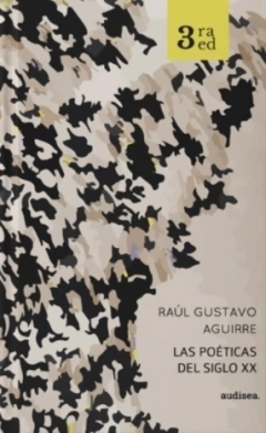 Las poéticas del siglo XX - Raúl Gustavo Aguirre