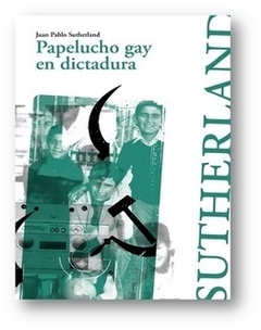 Papelucho gay en dictadura - Sutherland Juan Pablo