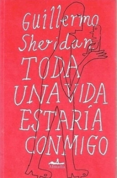 Toda una vida estaría conmigo - Guillermo Sheridan
