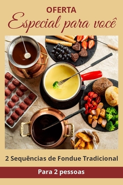 OFERTA: 2 SEQUÊNCIAS DE FONDUE TRADICIONAL (PARA 2 PESSOAS) - VÁLIDO APENAS 2ª e 3ª