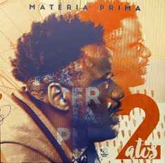 Matéria Prima – 2 Atos