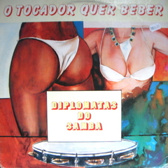 Diplomatas Do Samba ‎– O Tocador Quer Beber