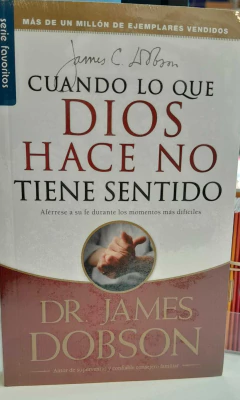 Cuando lo que Dios hace No tiene sentido Dr. James Dobson