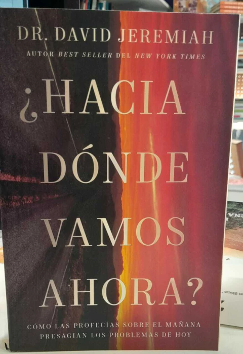 ¿Hacia donde vamos ahora? Dr. David Jeremiah