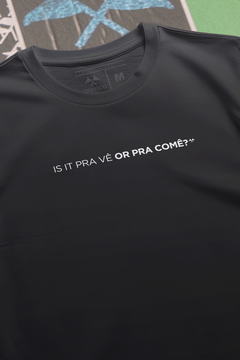 CAMISETA "IS IT PRA VÊ OR PRA COMÊ?"