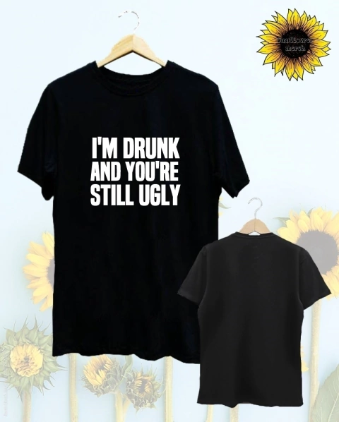Remera I'm Drunk But You're Still Ugly