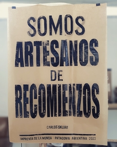 Somos artesanos de recomienzos