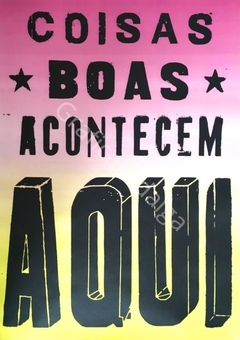 Coisas Boas Acontecem Aqui 50x70