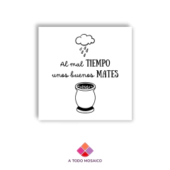 Frase Entera Al mal tiempo, unos buenos mates - comprar online