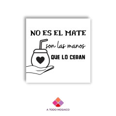 Frase Entera No es el mate, son las manos que lo ceban - comprar online