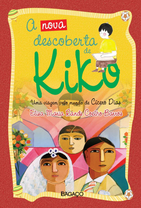 A Nova Descoberta de Kiko - Uma Viagem Pelo Mundo de Cícero Dias - Elisa Maria Rands Coelho Barros