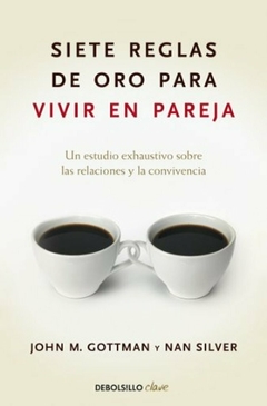 Siete reglas de oro para vivir en pareja. Un estudio exhaustivo sobre las relaciones y la convivencia - A4