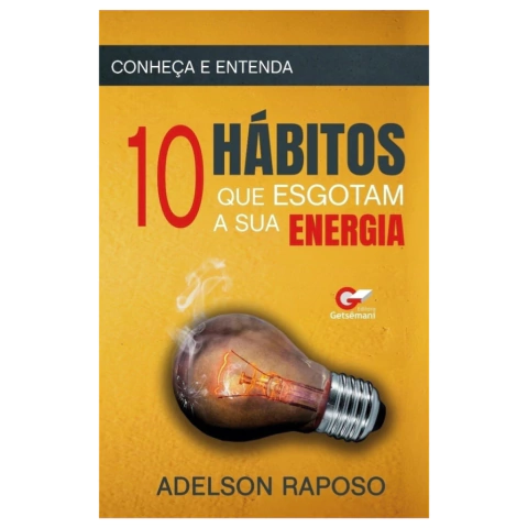 10 Hábitos Que Esgotam A Sua Energia - Adelson Raposo