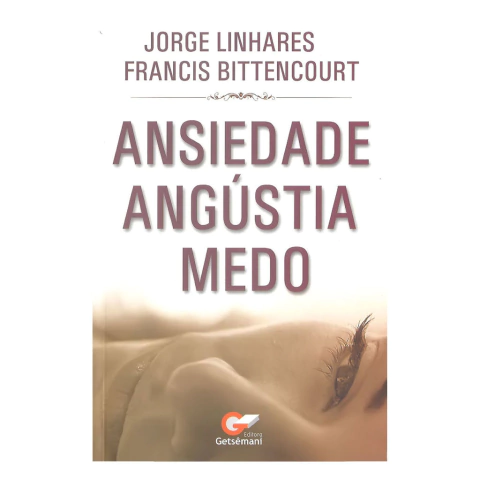 Ansiedade, Angústia e Medo | Jorge Linhares e Francis Bittencourt