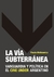 VIA SUBTERRANEA, LA