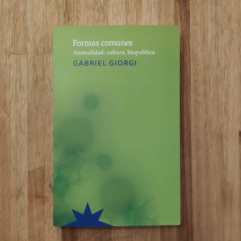 Formas comunes. Animalidad, cultura, biopolítica - Gabriel Giorgi