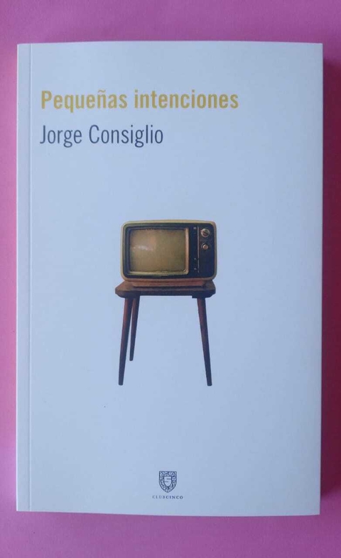 Pequeñas intenciones - Jorge Consiglio