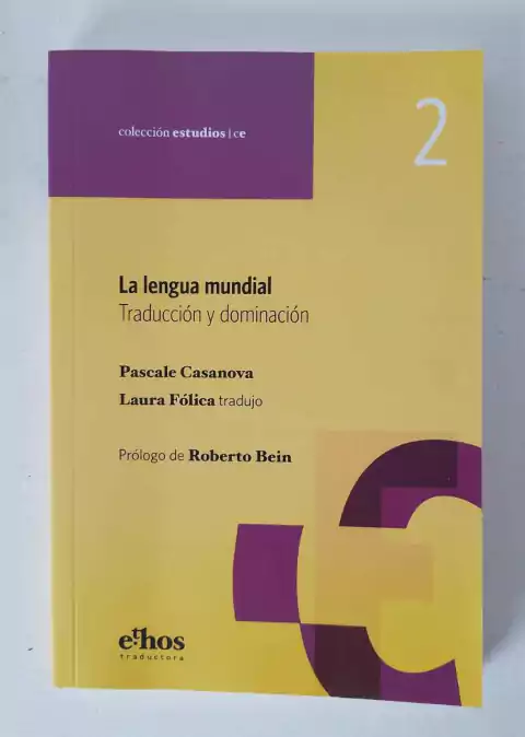 La lengua mundial - Traducción y dominación - Pascale Casanova