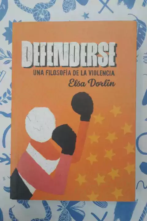 Defenderse (Una filosofía de la violencia) - Elsa Dorlin
