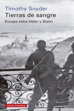 TIERRAS DE SANGRE - EUROPA ENTRE HITLER Y STALIN