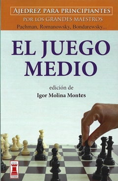 JUEGO MEDIO . AJEDREZ PARA PRINCIPIANTES POR LOS GRANDES MAESTROS ,EL