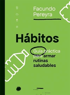 HABITOS - GUÍA PRÁCTICA PARA ARMAR RUTINAS SALUDABLES