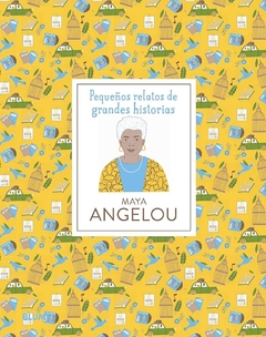 PEQUEÑOS RELATOS DE GRANDES HISTORIAS - MAYA ANGELOU