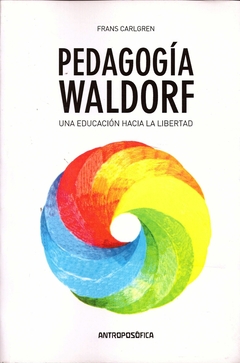 PEDAGOGÍA WALDORF - UNA EDUCACIÓN HACIA LA LIBERTAD