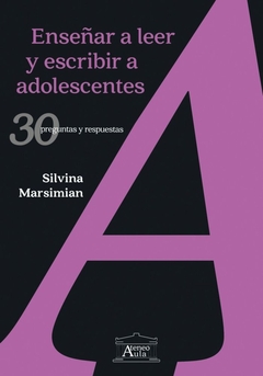 ENSEÑAR A LEER Y ESCRIBIR A ADOLESCENTES: 30 PREGUNTAS Y RESPUESTAS