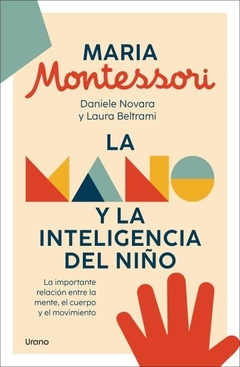 LA MANO Y LA INTELIGENCIA DEL NIÑO: LA IMPORTANTE RELACIÓN ENTRE LA MENTE, EL CUERPO Y EL MOVIMIENTO