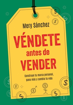 VÉNDETE ANTES DE VENDER - CONSTRUYE TU MARCA PERSONAL, GANA MÁS Y CAMBIA TU VIDA