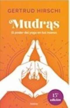 MUDRAS - EL PODER DEL YOGA EN TUS MANOS