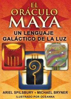 EL ORÁCULO MAYA - UN LENGUAJE GALÁCTICO DE LA LUZ