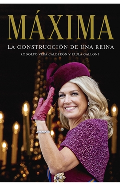 Máxima. La construcción de una reina