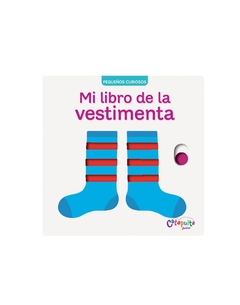 Pequeños curiosos: Mi libro de la vestimenta