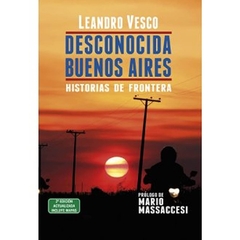 Desconocida Buenos Aires. Historias De Frontera 2Da. Edición