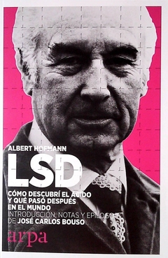 LSD. Cómo descubrí el ácido y qué pasó después en el mundo