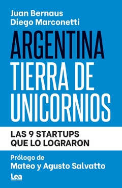 Argentina Tierra De Unicornios - Las 9 Startups Que Lo Lograron